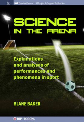 Science in the Arena - Blane Baker IOP Concise Physics