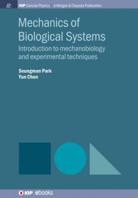 Mechanics of Biological Systems - Seungman Park IOP Concise Physics