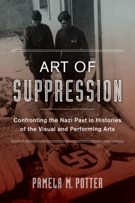Art of Suppression - Pamela M. Potter Weimar and Now: German Cultural Criticism