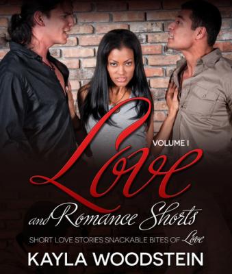 Love and Romance Shorts Volume I - Kayla Woodstein Erotica Short Stories