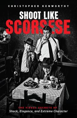 Shoot Like Scorsese - Christopher Kenworthy 