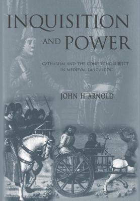Inquisition and Power - John H. Arnold The Middle Ages Series