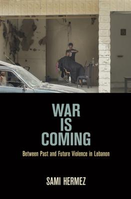 War Is Coming - Sami Hermez The Ethnography of Political Violence