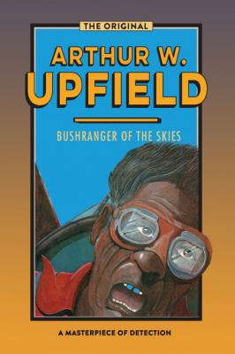 Bushranger of the Skies - Arthur W. Upfield Inspector Bonaparte Mysteries