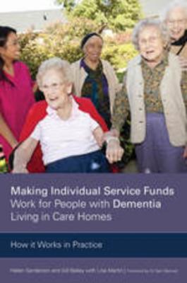 Making Individual Service Funds Work for People with Dementia Living in Care Homes - Helen  Sanderson 