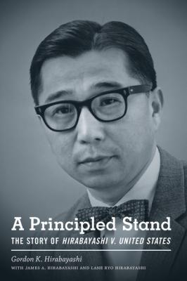 A Principled Stand - Gordon K. Hirabayashi Scott and Laurie Oki Series in Asian American Studies