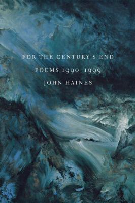 For The Century's End - John M. Haines Pacific Northwest Poetry Series