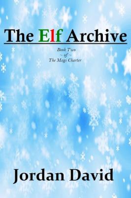 The Elf Archive - Book Two of The Magi Charter - Jordan David 