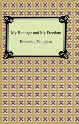 My Bondage and My Freedom - Frederick  Douglass 