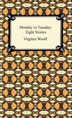 Monday or Tuesday: Eight Stories - Virginia Woolf 