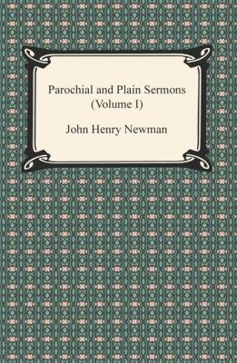 Parochial and Plain Sermons (Volume I) - John Henry Newman 
