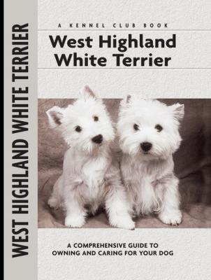 West Highland White Terrier - Penelope Ruggles-Smythe Comprehensive Owner's Guide