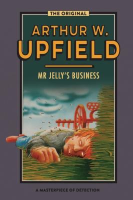 Mr Jelly's Business - Arthur W. Upfield Inspector Bonaparte Mysteries