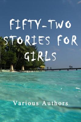 Fifty-Two Stories for Girls - Various Authors   