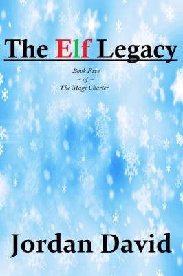The Elf Legacy - Book Five of The Magi Charter - Jordan David 