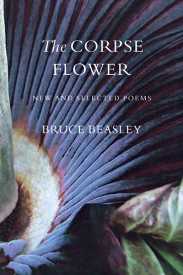 The Corpse Flower - Bruce Beasley Pacific Northwest Poetry Series