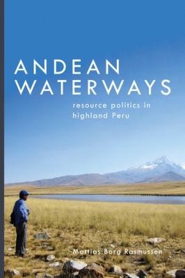 Andean Waterways - Mattias Borg Rasmussen Culture, Place, and Nature