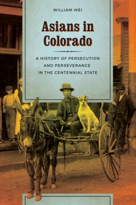 Asians in Colorado - William Wei W.S. Scott and Laurie Oki Series in Asian American Studies