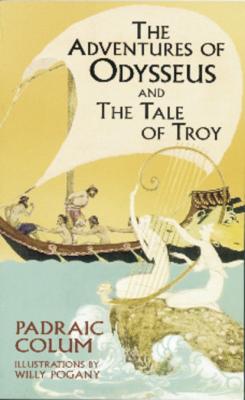 The Adventures of Odysseus and The Tale of Troy - Padraic  Colum Dover Children's Classics