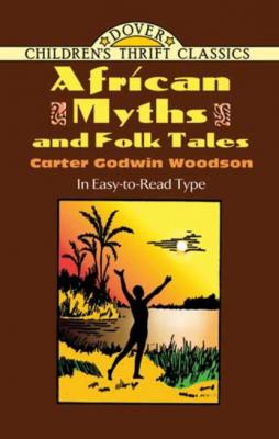 African Myths and Folk Tales - Carter Godwin Woodson Dover Children's Thrift Classics
