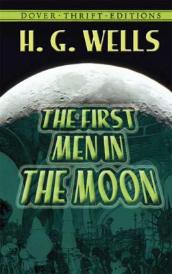 The First Men in the Moon - H. G. Wells Dover Thrift Editions