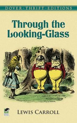 Through the Looking-Glass - Lewis Carroll Dover Thrift Editions