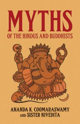 Myths of the Hindus and Buddhists - Sister Nivedita 