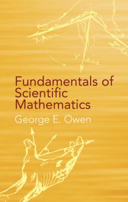 Fundamentals of Scientific Mathematics - George E. Owen Dover Books on Mathematics
