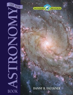 The New Astronomy Book - Danny Faulkner Wonders of Creation