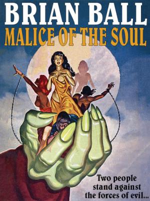 Malice of the Soul - Brian  Ball 