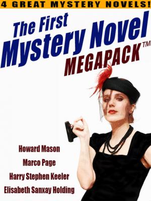 The First Mystery Novel MEGAPACK ®: 4 Great Mystery Novels - Harry Stephen Keeler 