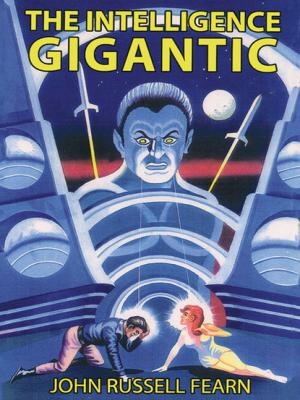 The Intelligence Gigantic: Expanded Edition - John Russell Fearn 