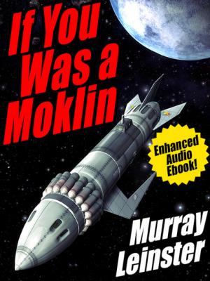 If You Was a Moklin: Enhanced Audio Ebook - Murray Leinster 