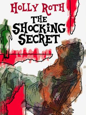 The Shocking Secret - Holly Roth 