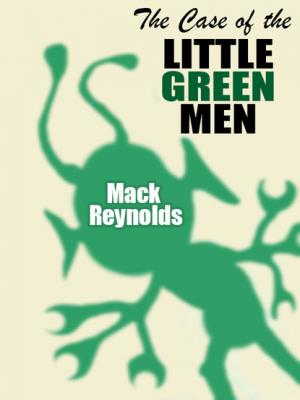 The Case of the Little Green Men - Mack  Reynolds 