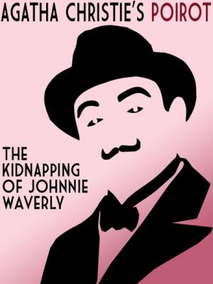 The Kidnapping of Johnnie Waverly - Agatha Christie 