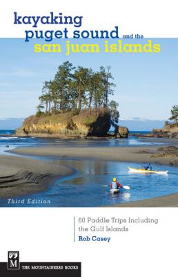 Kayaking Puget Sound & the San Juan Islands - Rob Casey 