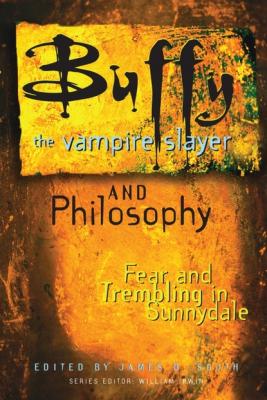 Buffy the Vampire Slayer and Philosophy - James B. South Popular Culture and Philosophy