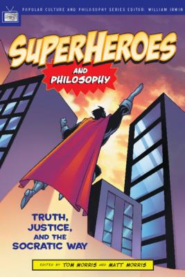Superheroes and Philosophy - Matt  Morris Popular Culture and Philosophy