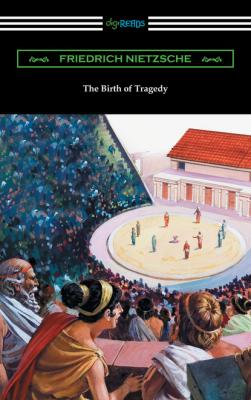 The Birth of Tragedy (translated by William A. Haussmann) - Friedrich Nietzsche 