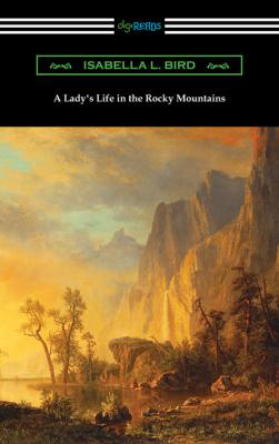 A Lady's Life in the Rocky Mountains - Isabella L. Bird 