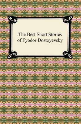 The Best Short Stories of Fyodor Dostoyevsky - Fyodor Dostoyevsky 