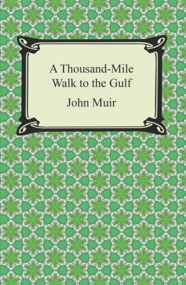 A Thousand-Mile Walk to the Gulf - John Muir 