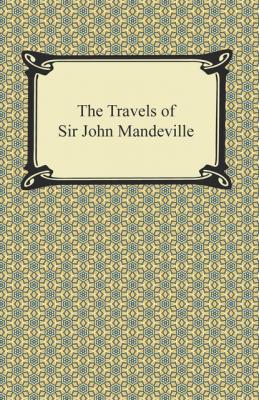 The Travels of Sir John Mandeville - John Mandeville 
