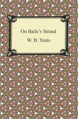 On Baile's Strand - W. B. Yeats 