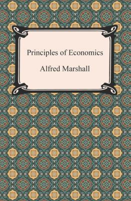 Principles of Economics - Alfred  Marshall 
