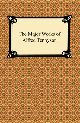 The Major Works of Alfred Tennyson - Lord Alfred Tennyson 