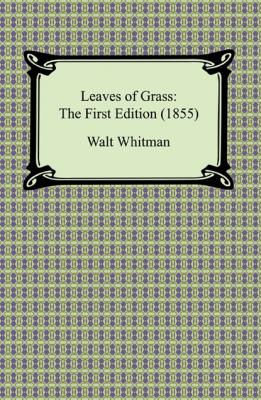 Leaves of Grass: The First Edition (1855) - Walt Whitman 