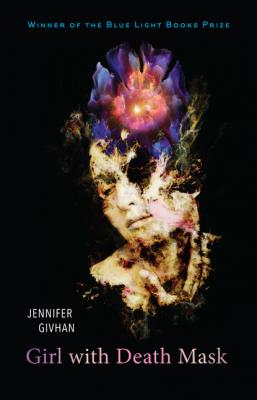 Girl with Death Mask - Jennifer Givhan Blue Light Books