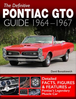 The Definitive Pontiac GTO Guide: 1964-1967 - David Bonaskiewich 